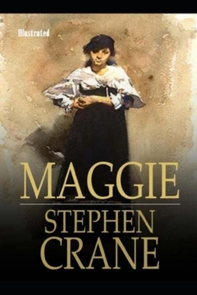 Cover for Stephen Crane · Maggie, a Girl of the Streets Illustrated (Taschenbuch) (2021)