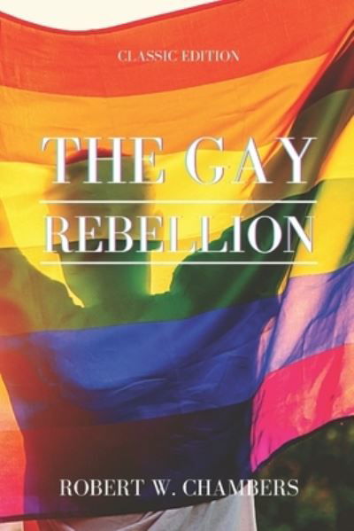 The Gay Rebellion - Robert W Chambers - Books - Independently Published - 9798743510283 - April 29, 2021