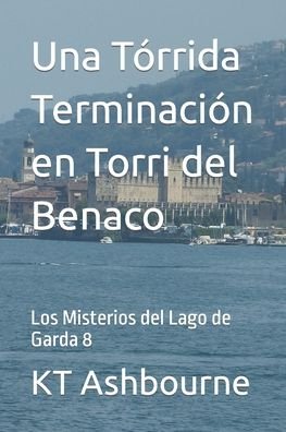 Cover for Kt Ashbourne · Una Torrida Terminacion en Torri del Benaco: Los Misterios del Lago de Garda 8 - Los Misterios del Lago de Garda (Taschenbuch) (2022)