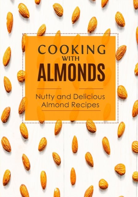 Cover for Booksumo Press · Cooking with Almonds: Nutty and Delicious Almond Recipes (Paperback Bog) (2022)