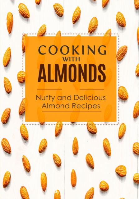 Cover for Booksumo Press · Cooking with Almonds: Nutty and Delicious Almond Recipes (Paperback Book) (2022)