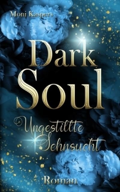 Cover for Moni Kaspers · Dark Soul: Ungestillte Sehnsucht (Paperback Book) (2022)