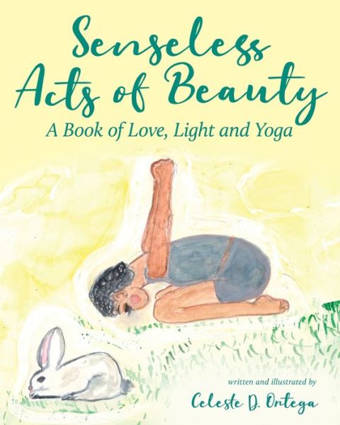 Cover for Celeste D Ortega · Senseless Acts of Beauty: A Book of Love, Light and Yoga (Paperback Book) (2022)