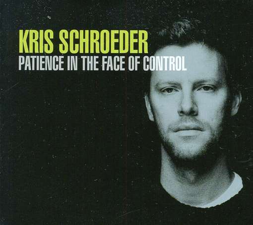 Cover for Kris Schroeder · Patience in the Face of Control (CD) [EP edition] (2011)