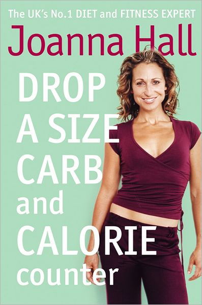 Drop a Size Calorie and Carb Counter - Joanna Hall - Książki - HarperCollins Publishers - 9780007175284 - 4 maja 2004