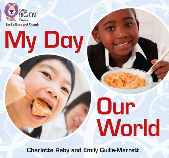 My Day, Our World: Band 00/Lilac - Collins Big Cat Phonics for Letters and Sounds - Emily Guille-Marrett - Książki - HarperCollins Publishers - 9780008251284 - 8 grudnia 2017