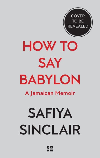 Cover for Safiya Sinclair · How To Say Babylon: A Jamaican Memoir (Hardcover Book) (2023)