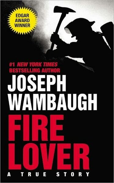 Fire Lover - Joseph Wambaugh - Books - HarperCollins - 9780060095284 - May 27, 2003