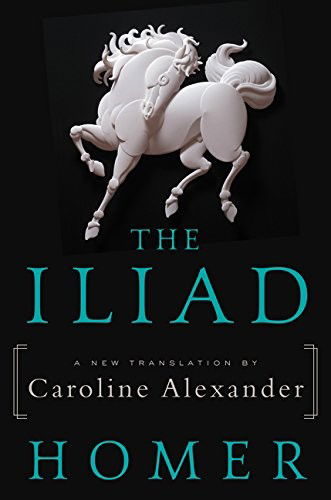 The Iliad: A New Translation by Caroline Alexander - Homer - Boeken - HarperCollins - 9780062046284 - 13 september 2016