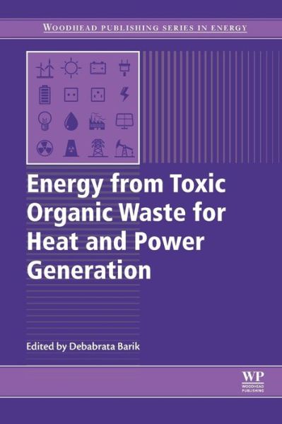 Cover for Debabrata Barik · Energy from Toxic Organic Waste for Heat and Power Generation - Woodhead Publishing Series in Energy (Paperback Book) (2018)