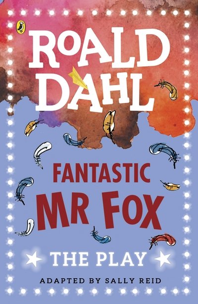 Fantastic Mr Fox: The Play - Roald Dahl - Livros - Penguin Random House Children's UK - 9780141374284 - 3 de agosto de 2017