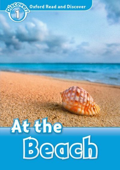 Oxford Read and Discover: Level 1: At the Beach - Oxford Read and Discover - Geatches - Livres - Oxford University Press - 9780194646284 - 2 février 2012