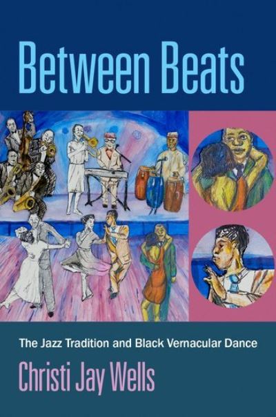 Wells, Christi Jay (Assistant Professor of Musicology, Assistant Professor of Musicology, Arizona State University) · Between Beats: The Jazz Tradition and Black Vernacular Dance (Paperback Bog) (2021)