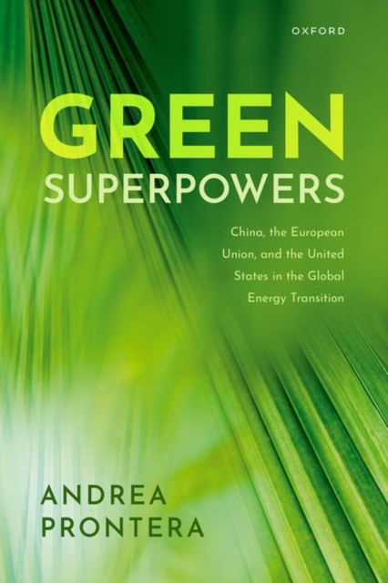 Prontera, Andrea (Associate Professor of Political Science, Associate Professor of Political Science, University of Macerata) · Green Superpowers: China, the European Union, and the United States in the Global Energy Transition (Hardcover Book) (2024)