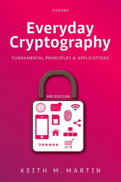Cover for Martin, Prof Keith M. (Professor of Information Security, Professor of Information Security, Royal Holloway, University of London) · Everyday Cryptography: Fundamental Principles and Applications (Paperback Book) [3 Revised edition] (2025)