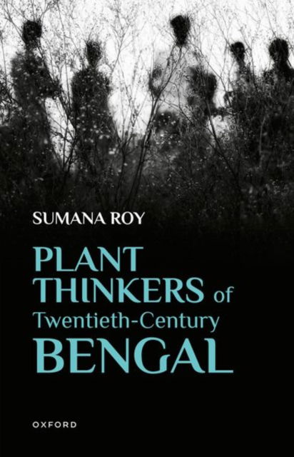 Cover for Roy, Sumana (Associate Professor, Associate Professor, Creative Writing, Ashoka University) · Plant Thinkers of Twentieth-Century Bengal (Hardcover Book) (2024)