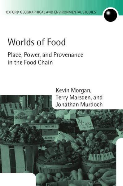 Cover for Morgan, Kevin (Professor of European Regional Development, School of City and Regional Planning, Cardiff University) · Worlds of Food: Place, Power, and Provenance in the Food Chain - Oxford Geographical and Environmental Studies Series (Paperback Book) (2008)