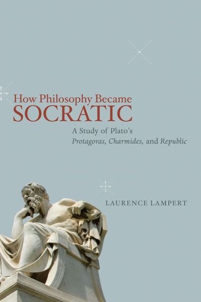 Cover for Laurence Lampert · How Philosophy Became Socratic: A Study of Plato's &quot;Protagoras,&quot; &quot;Charmides,&quot; and &quot;Republic&quot; (Paperback Bog) (2013)