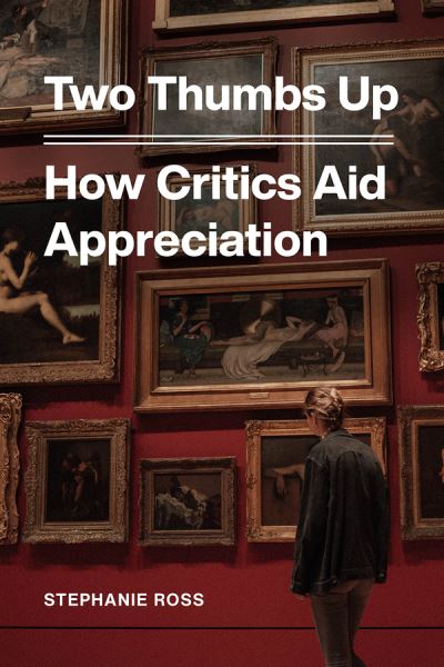 Cover for Stephanie Ross · Two Thumbs Up: How Critics Aid Appreciation (Hardcover Book) (2020)