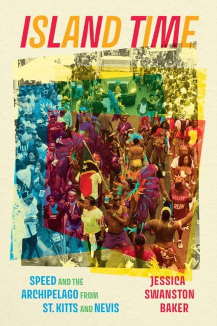 Cover for Jessica Swanston Baker · Island Time: Speed and the Archipelago from St. Kitts and Nevis - Chicago Studies in Ethnomusicology (Hardcover Book) (2024)