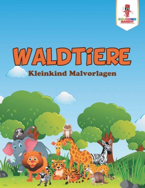Cover for Coloring Bandit · Waldtiere Kleinkind Malvorlagen (Paperback Book) (2017)