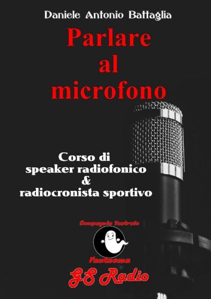 Cover for Daniele Antonio Battaglia · Parlare al microfono - Corso di Speaker Radiofonico e di Radiocronista Sportivo (Paperback Book) (2020)