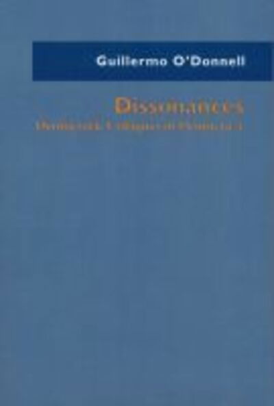 Cover for Guillermo O'Donnell · Dissonances: Democratic Critiques of Democracy - Kellogg Institute Series on Democracy and Development (Paperback Book) (2007)