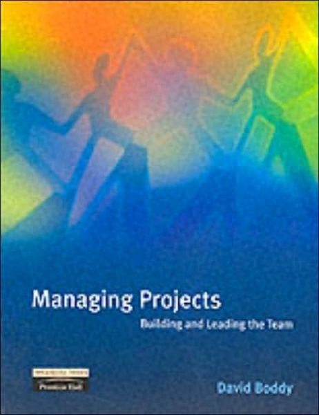 Managing Projects: Building and Leading the Team - David Boddy - Libros - Pearson Education Limited - 9780273651284 - 30 de noviembre de 2001