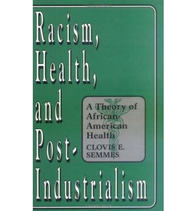 Cover for Clovis E. Semmes · Racism, Health, and Post-Industrialism: A Theory of African-American Health (Paperback Book) (1996)