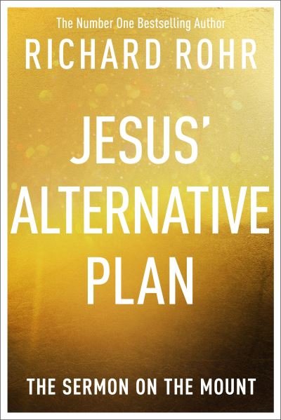 Cover for Richard Rohr · Jesus' Alternative Plan: The Sermon on the Mount (Taschenbuch) (2023)