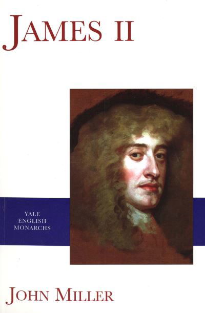 James II - The English Monarchs Series - John Miller - Kirjat - Yale University Press - 9780300087284 - keskiviikko 11. lokakuuta 2000