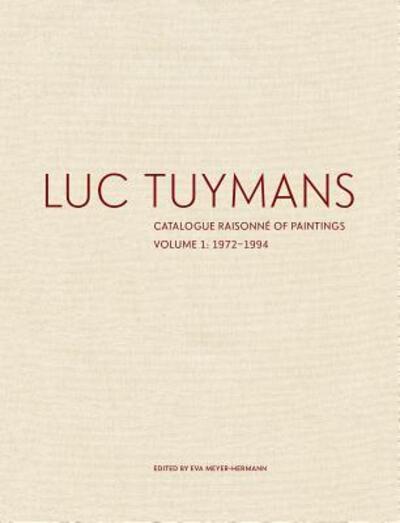 Cover for Eva Meyer-Hermann · Luc Tuymans : Catalogue Raisonné of Paintings, Volume 1 : 1972-1994 (Hardcover Book) (2018)