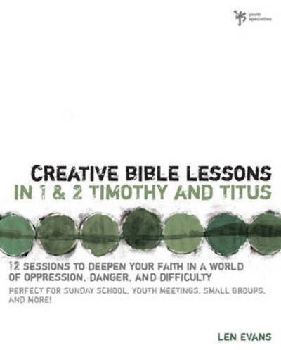 Cover for Len Evans · Creative Bible Lessons in 1 and 2 Timothy and Titus: 12 Sessions to Deepen Your Faith in a World of Oppression, Danger, and Difficulty - Creative Bible Lessons (Pocketbok) (2004)