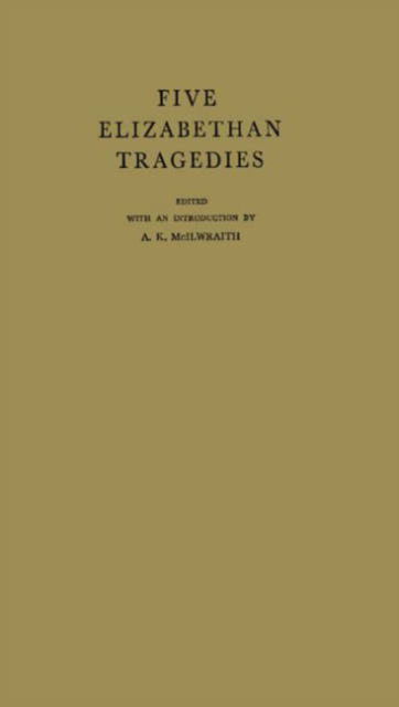 Cover for A. K. Mcilwraith · Five Elizabethan Tragedies (Hardcover Book) [New edition] (1981)