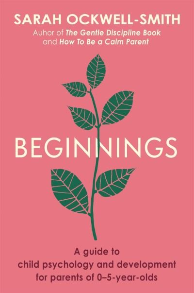 Cover for Sarah Ockwell-Smith · Beginnings: A Guide to Child Psychology and Development for Parents of 0–5-year-olds (Pocketbok) (2022)