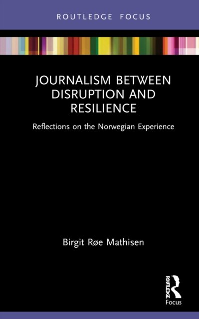Cover for Røe Mathisen, Birgit (Nord University, Norway) · Journalism Between Disruption and Resilience: Reflections on the Norwegian Experience - Disruptions (Hardcover bog) (2022)