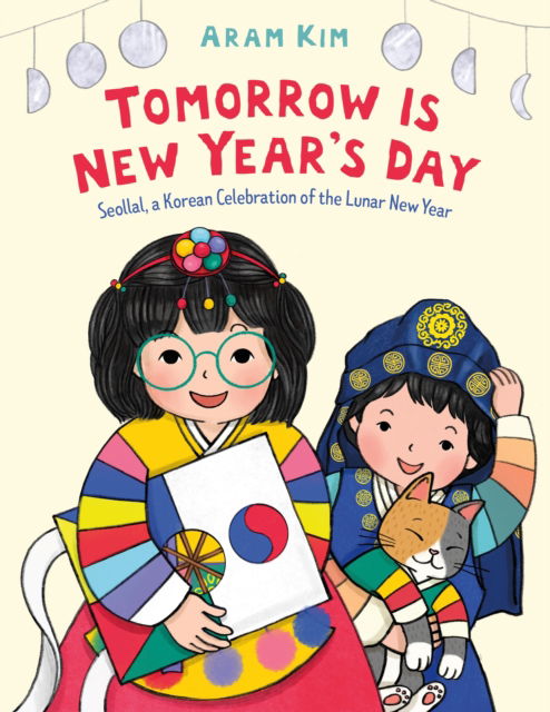 Cover for Aram Kim · Tomorrow Is New Year's Day: Seollal, a Korean Celebration of the Lunar New Year (Hardcover Book) (2022)