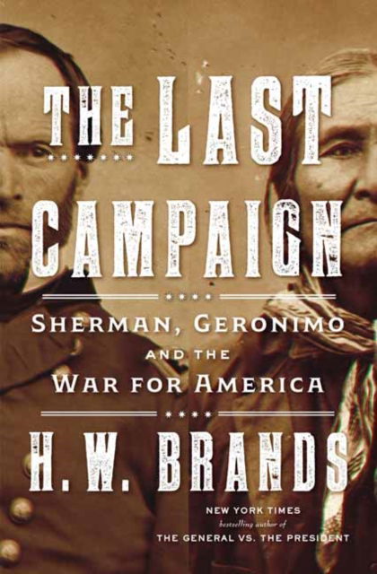 Cover for H. W. Brands · The Last Campaign: Sherman, Geronimo and the War for America (Hardcover Book) (2022)