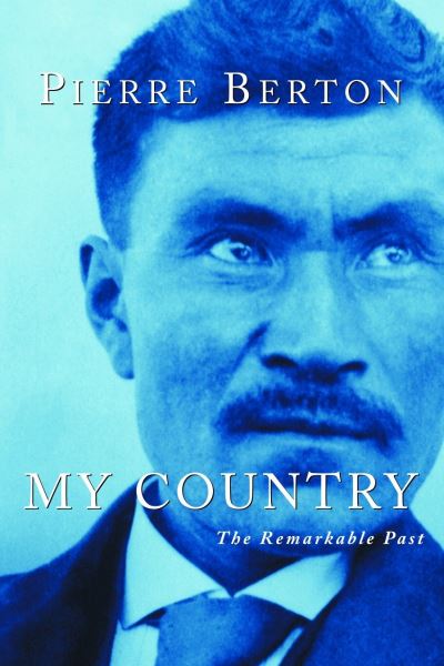 Cover for Pierre Berton · My Country: The Remarkable Past (Paperback Book) [Anchor Canada edition] (2002)