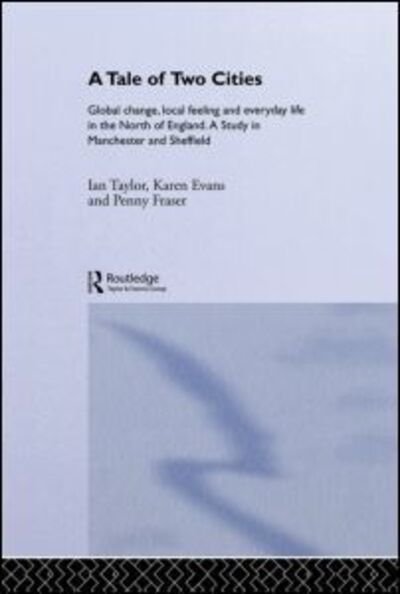 Cover for Karen Evans · A Tale Of Two Cities: Global Change, Local Feeling and Everday Life in the North of England - International Library of Sociology (Inbunden Bok) (1996)