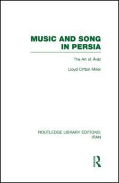 Cover for Lloyd Miller · Music and Song in Persia (RLE Iran B): The Art of Avaz - Routledge Library Editions: Iran (Hardcover Book) (2011)