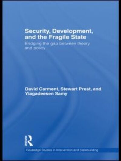 Cover for Carment, David (Carleton University, Ottowa, Canada) · Security, Development and the Fragile State: Bridging the Gap between Theory and Policy - Routledge Studies in Intervention and Statebuilding (Paperback Book) (2011)