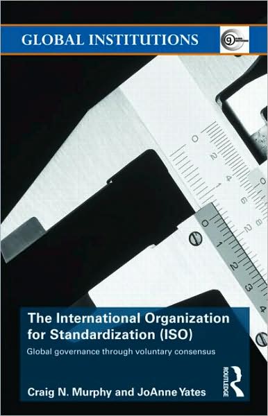 Cover for Murphy, Craig N. (Wellesley College, USA) · The International Organization for Standardization (ISO): Global Governance through Voluntary Consensus - Global Institutions (Paperback Book) (2008)