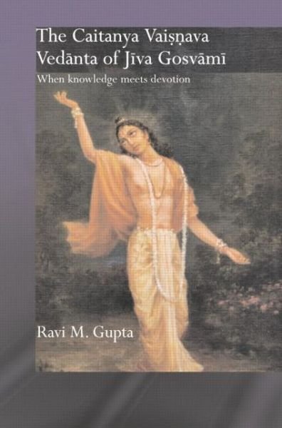 Cover for Gupta, Ravi M. (Centre College, Kentucky, USA) · The Chaitanya Vaishnava Vedanta of Jiva Gosvami: When Knowledge Meets Devotion - Routledge Hindu Studies Series (Pocketbok) (2014)