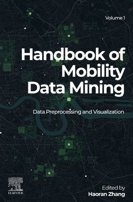 Cover for Handbook of Mobility Data Mining, Volume 1: Data Preprocessing and Visualization (Paperback Book) (2023)