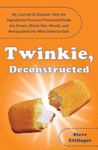 Cover for Steve Ettlinger · Twinkie, Deconstructed: My Journey to Discover How the Ingredients Found in Processed Foods Are Grown, M ined (Yes, Mined), and Manipulated into What America Eats (Paperback Book) [1 Reprint edition] (2008)