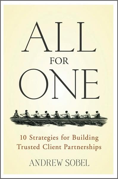 All For One: 10 Strategies for Building Trusted Client Partnerships - Andrew Sobel - Libros - John Wiley & Sons Inc - 9780470380284 - 29 de abril de 2009
