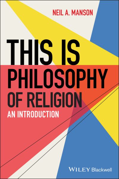 This is Philosophy of Religion: An Introduction - This is Philosophy - Manson, Neil A. (Ole Miss University) - Books - John Wiley and Sons Ltd - 9780470674284 - April 8, 2021