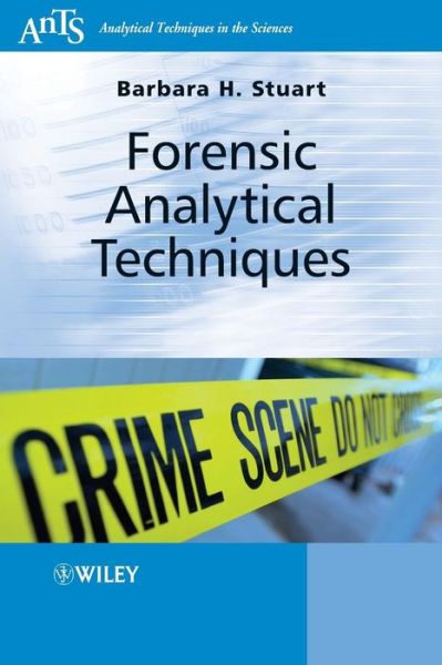 Cover for Stuart, Barbara H. (Centre for Forensic Science, University of Technology, Sydney, Australia) · Forensic Analytical Techniques - Analytical Techniques in the Sciences (AnTs) (Paperback Book) (2013)