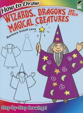 Cover for Barbara Soloff Levy · How to Draw Wizards, Dragons and Other Magical Creatures - Dover How to Draw (Paperback Book) (2014)